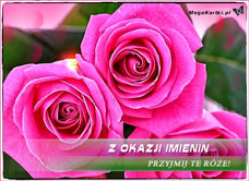 e-Kartka e Kartki z tagiem: Życzenia na imieniny Przyjmij imieninowe róże, kartki internetowe, pocztówki, pozdrowienia