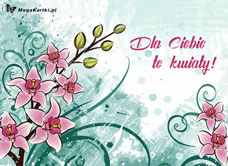 e-Kartka e Kartki z tagiem: Życzenia imieninowe Dla Ciebie te kwiaty, kartki internetowe, pocztówki, pozdrowienia