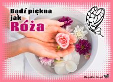 e-Kartka e Kartki z tagiem: Życzenia dla Kobiet Bądź piękna jak róża, kartki internetowe, pocztówki, pozdrowienia