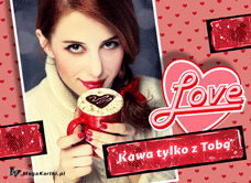 e-Kartka Darmowe e Kartki Miłość - Walentynki Kawa tylko z Tobą, kartki internetowe, pocztówki, pozdrowienia
